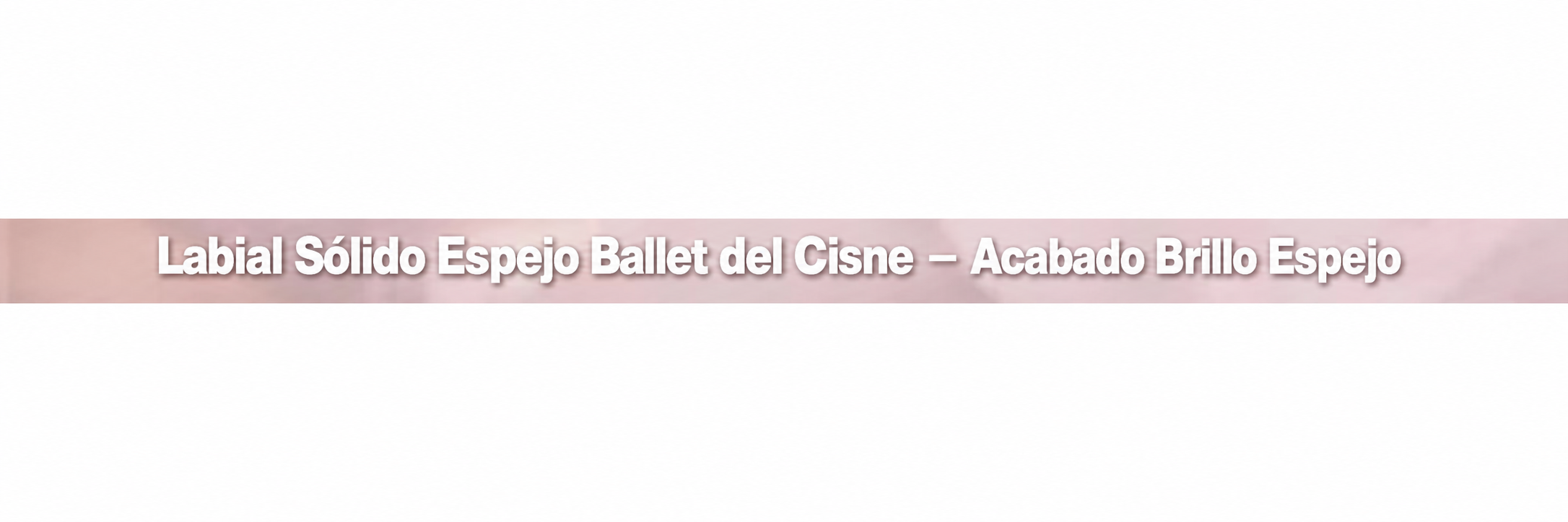 Labial Sólido Espejo Swan Ballet – Acabado Mirror Gloss - 11